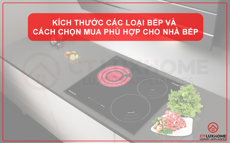 KÍCH THƯỚC CÁC LOẠI BẾP VÀ CÁCH CHỌN MUA PHÙ HỢP CHO NHÀ BẾP